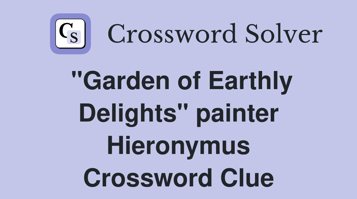 "Garden of Earthly Delights" painter Hieronymus Crossword Clue