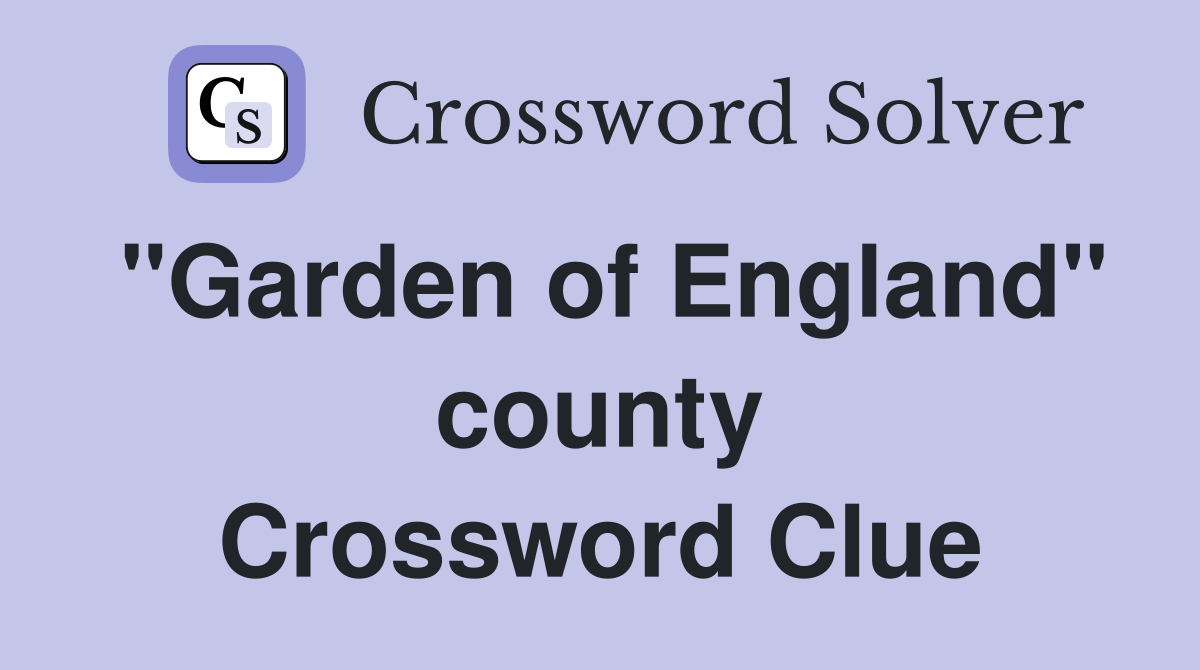 "Garden of England" county Crossword Clue