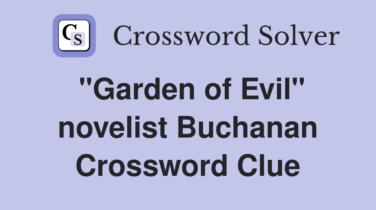 "Garden of Evil" novelist Buchanan Crossword Clue