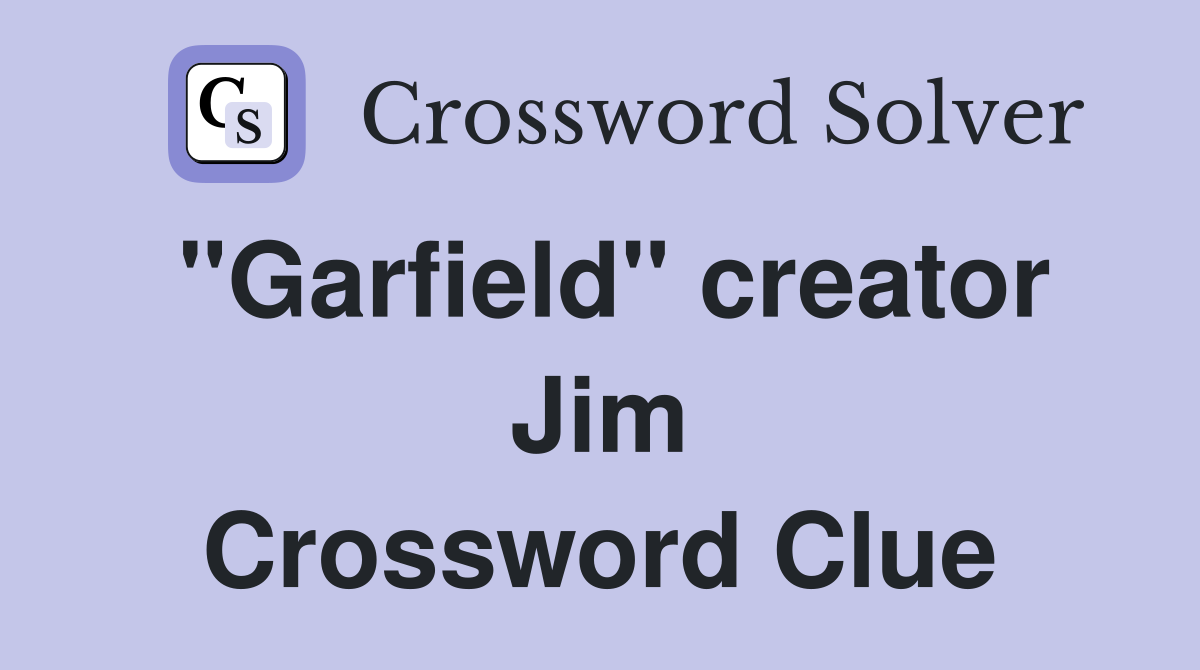 "Garfield" creator Jim Crossword Clue