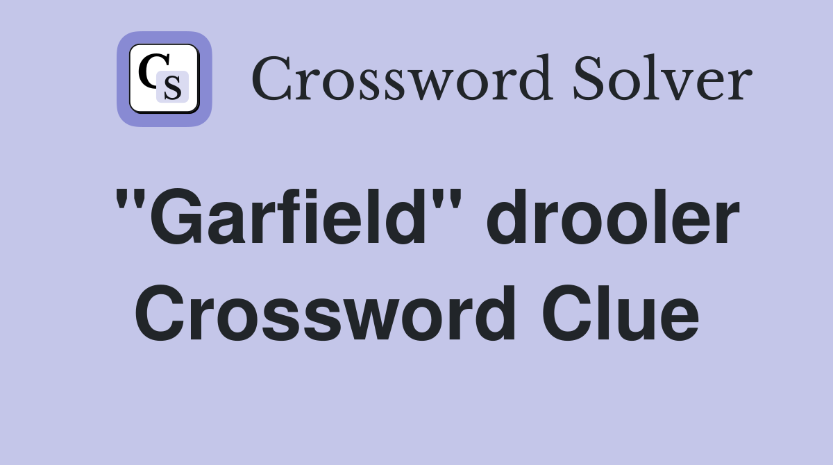 "Garfield" drooler Crossword Clue