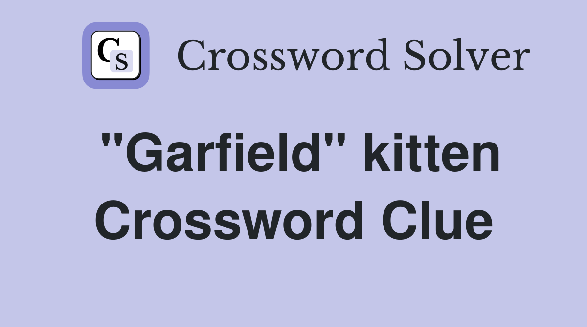 "Garfield" kitten Crossword Clue