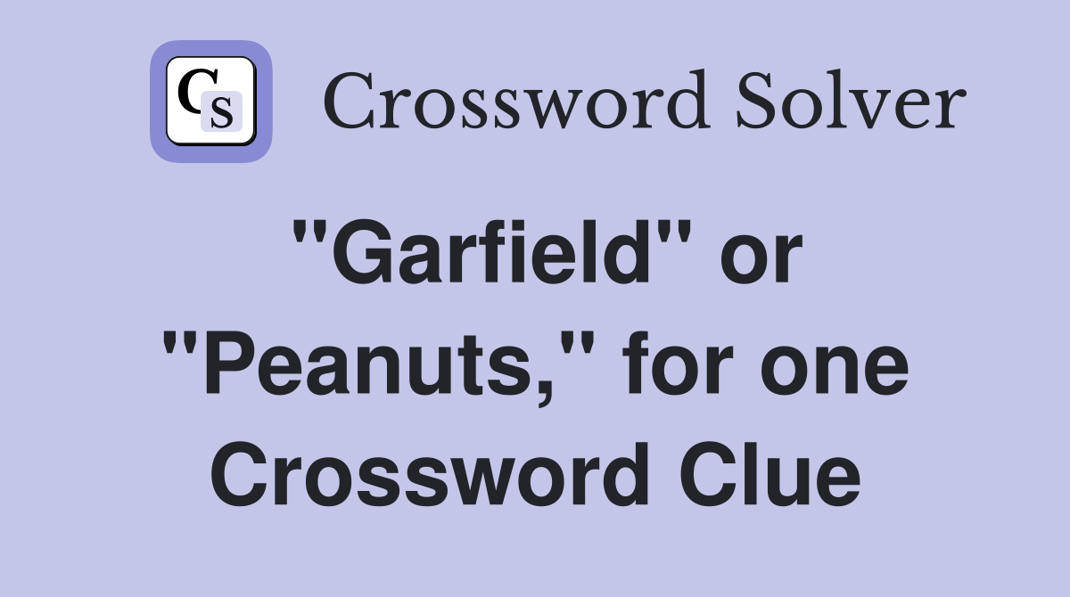 "Garfield" or "Peanuts," for one Crossword Clue