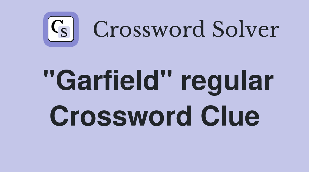 "Garfield" regular Crossword Clue