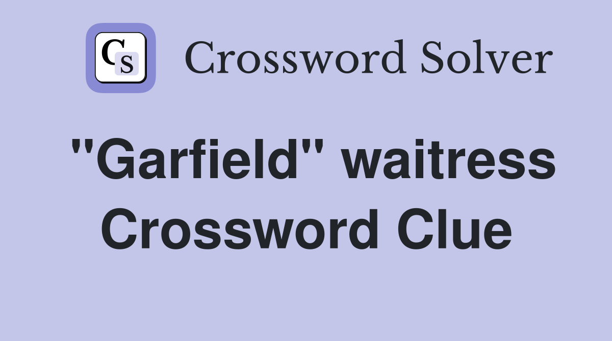 "Garfield" waitress Crossword Clue