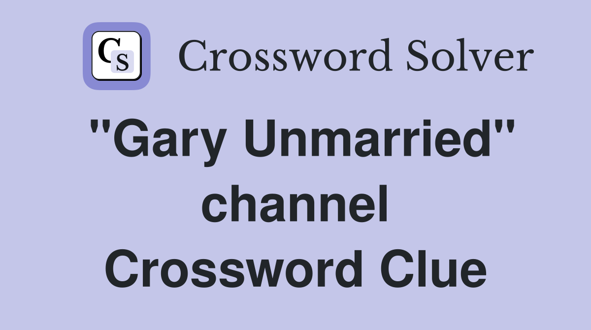 "Gary Unmarried" channel Crossword Clue