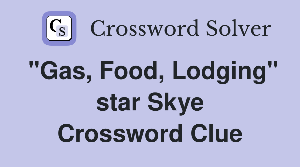 "Gas, Food, Lodging" star Skye Crossword Clue