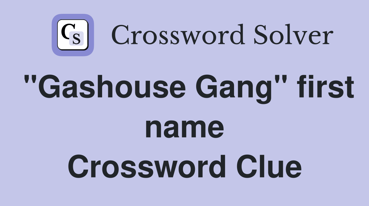 "Gashouse Gang" first name Crossword Clue