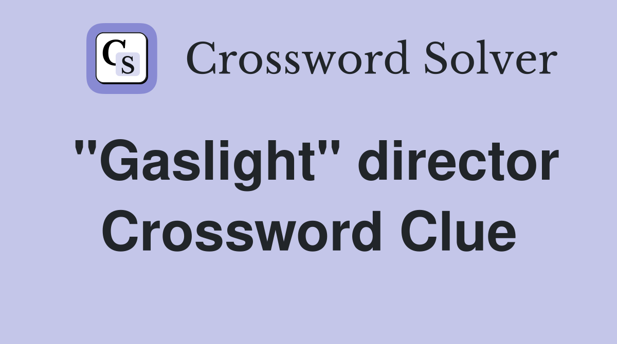 "Gaslight" director Crossword Clue