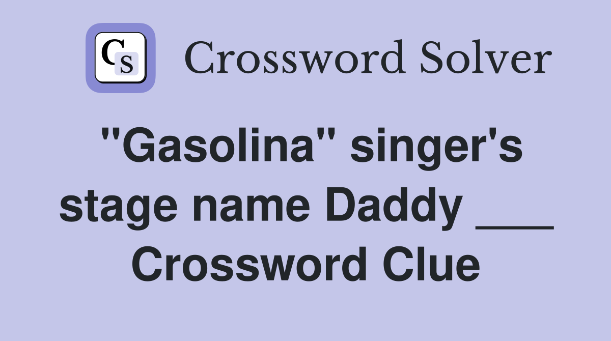 "Gasolina" singer's stage name Daddy ___ Crossword Clue