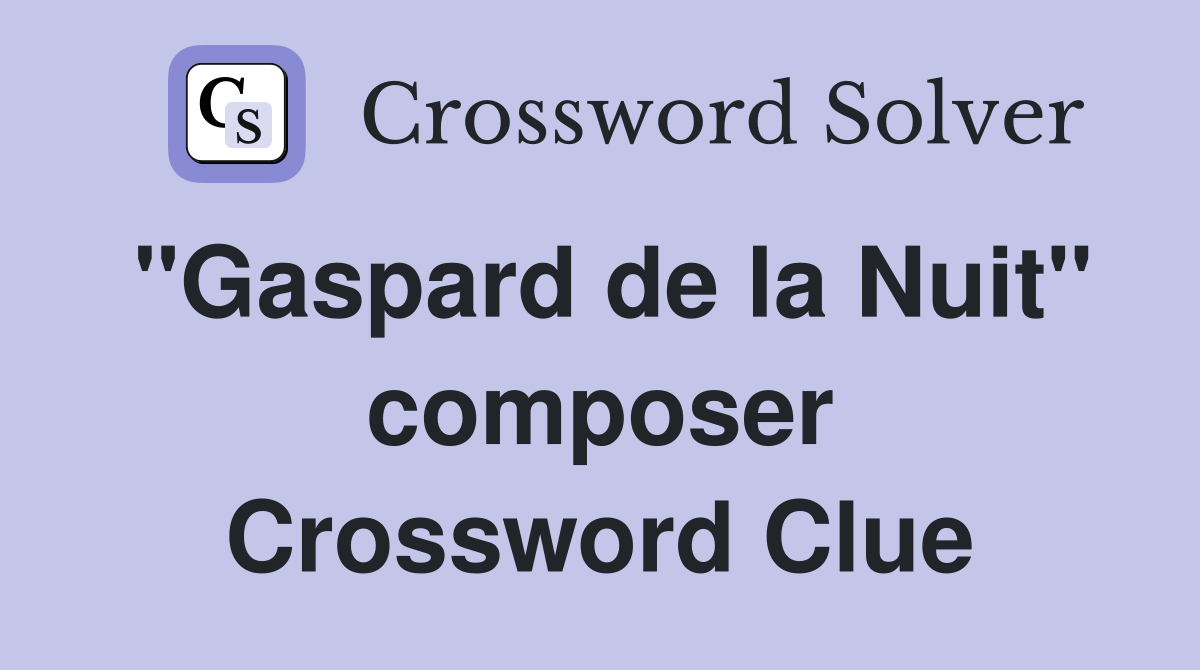 "Gaspard de la Nuit" composer Crossword Clue
