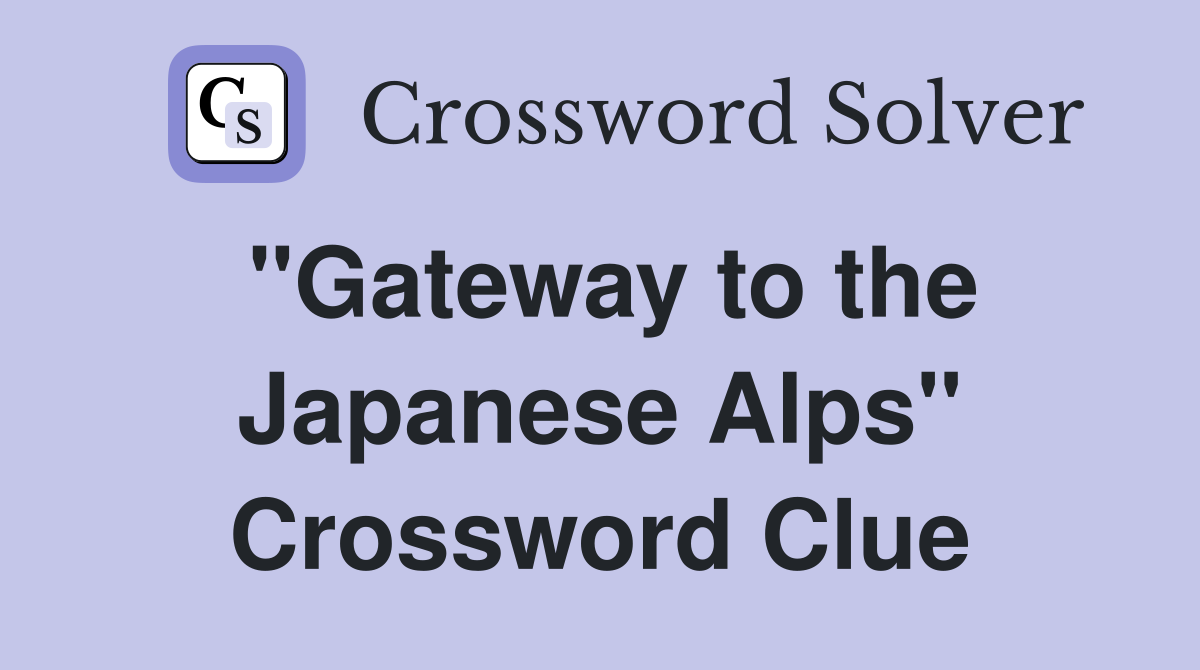 "Gateway to the Japanese Alps" Crossword Clue