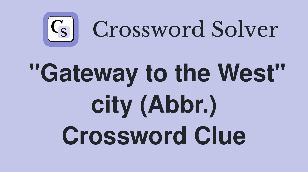 "Gateway to the West" city (Abbr.) Crossword Clue