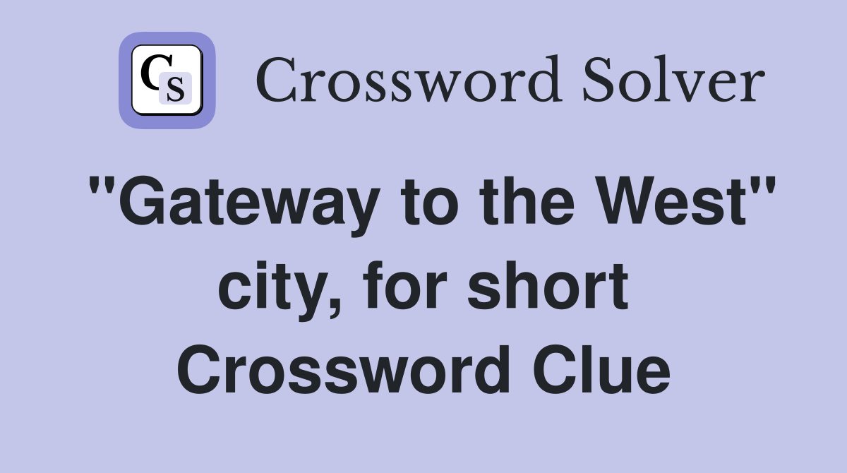 "Gateway to the West" city, for short Crossword Clue