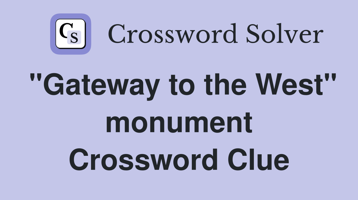 "Gateway to the West" monument Crossword Clue