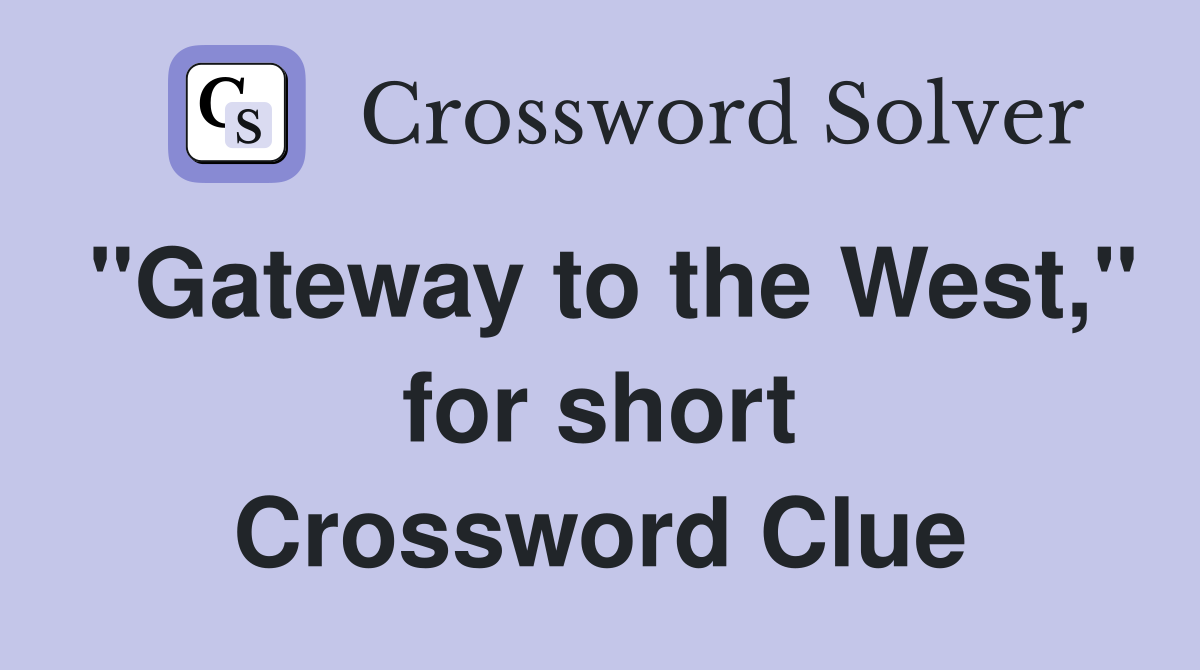 "Gateway to the West," for short Crossword Clue