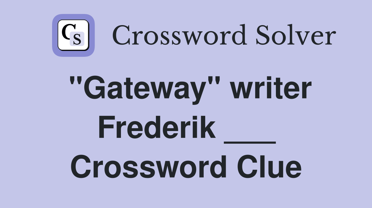 "Gateway" writer Frederik ___ Crossword Clue