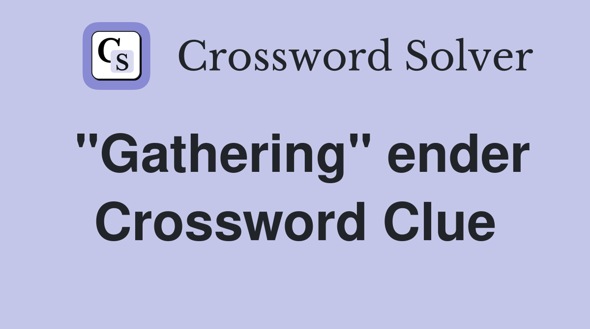 "Gathering" ender Crossword Clue