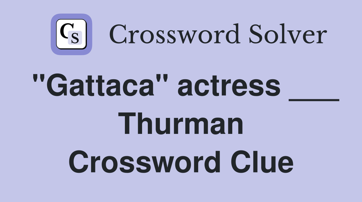"Gattaca" actress ___ Thurman Crossword Clue