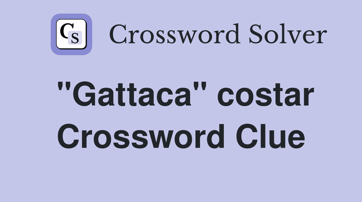 "Gattaca" costar Crossword Clue