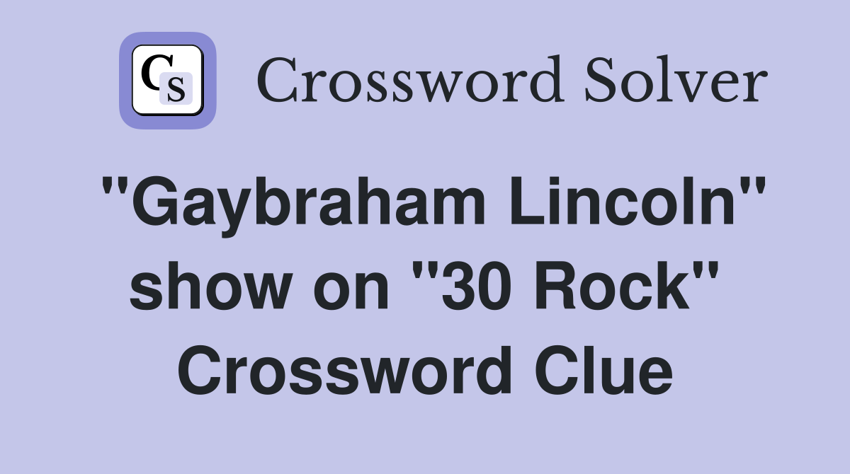 "Gaybraham Lincoln" show on "30 Rock" Crossword Clue