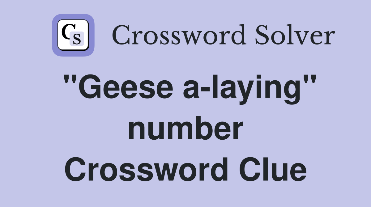 "Geese a-laying" number Crossword Clue