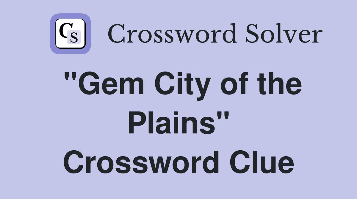 "Gem City of the Plains" Crossword Clue