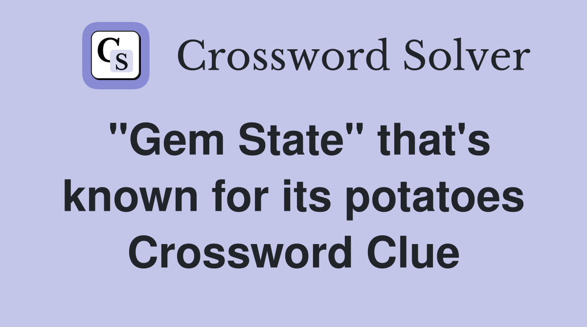 "Gem State" that's known for its potatoes Crossword Clue