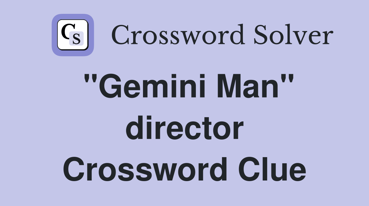 "Gemini Man" director Crossword Clue