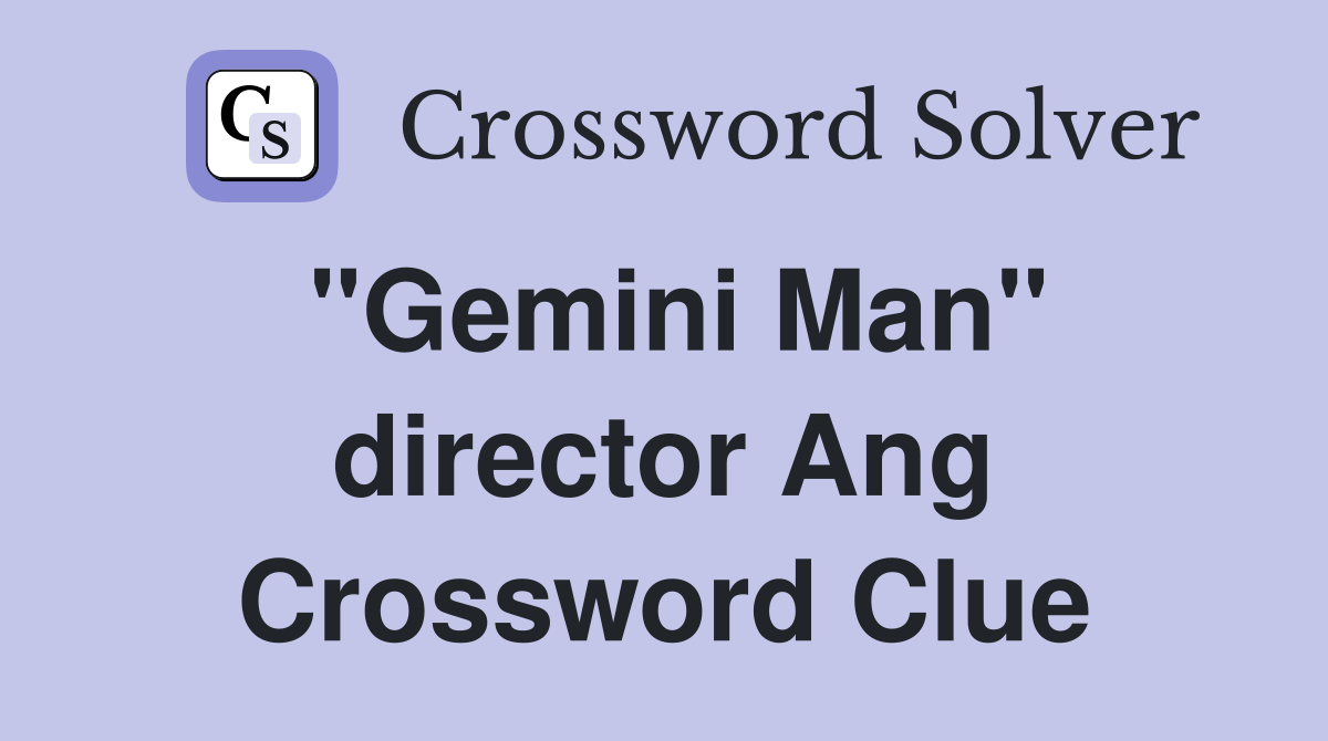 "Gemini Man" director Ang Crossword Clue