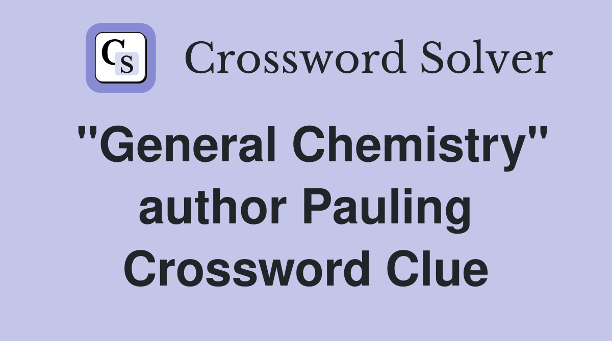 "General Chemistry" author Pauling Crossword Clue