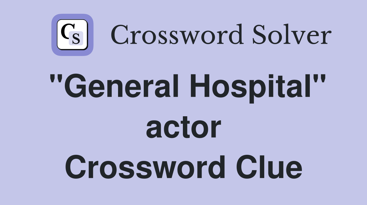 "General Hospital" actor Crossword Clue