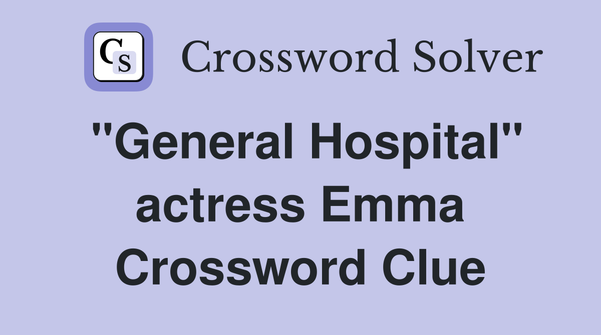 quot General Hospital quot actress Emma Crossword Clue Answers Crossword Solver