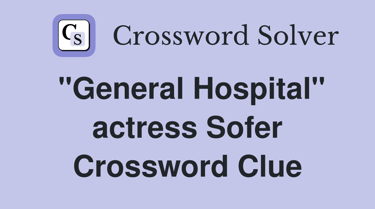 "General Hospital" actress Sofer Crossword Clue