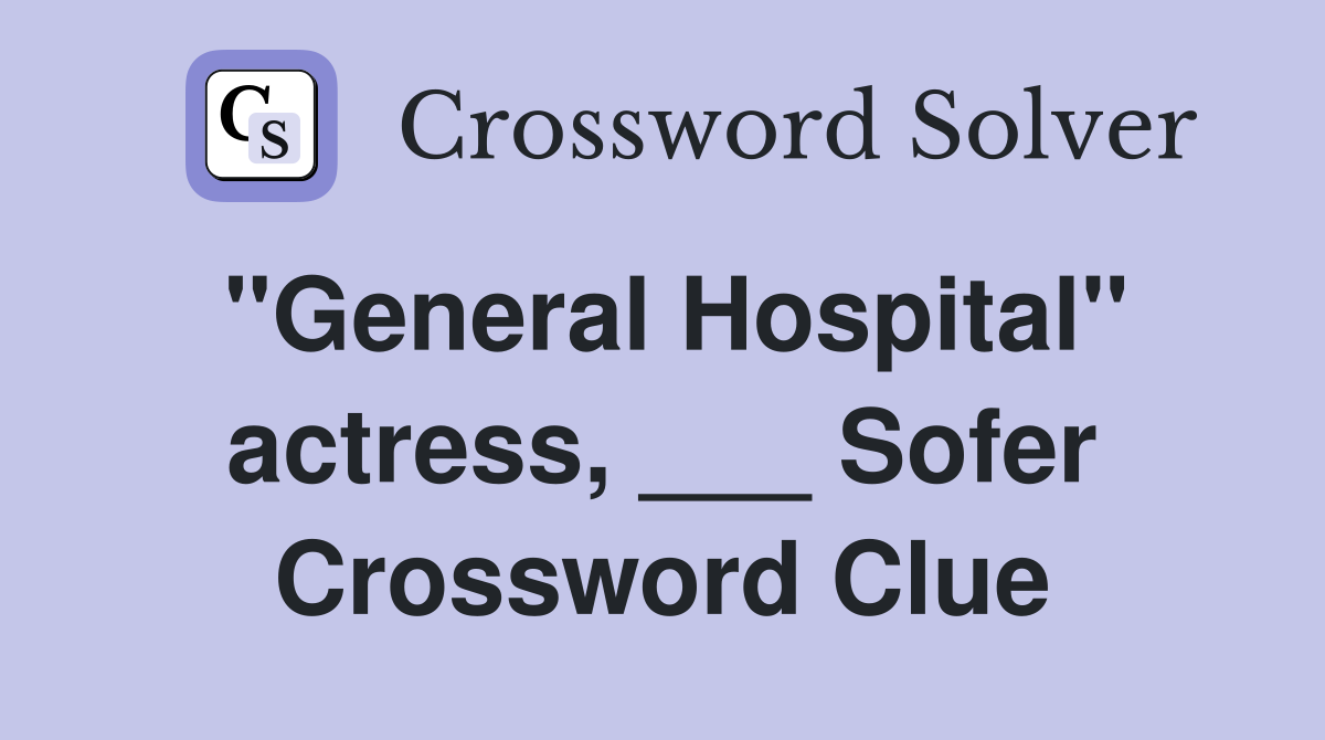 "General Hospital" actress, ___ Sofer Crossword Clue