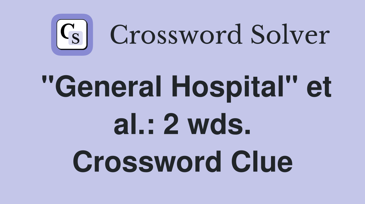 "General Hospital" et al.: 2 wds. Crossword Clue