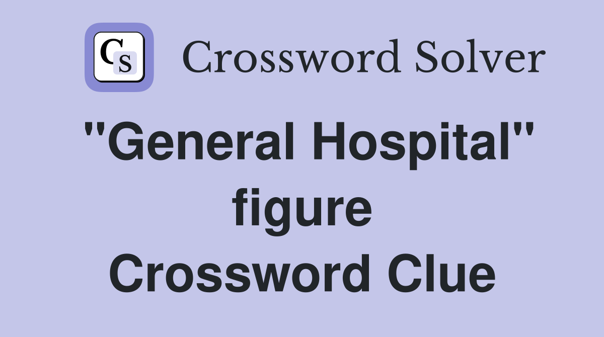 "General Hospital" figure Crossword Clue