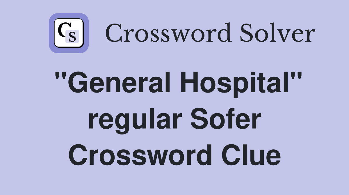 "General Hospital" regular Sofer Crossword Clue