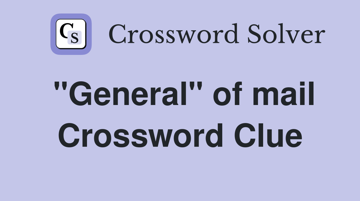 "General" of mail Crossword Clue