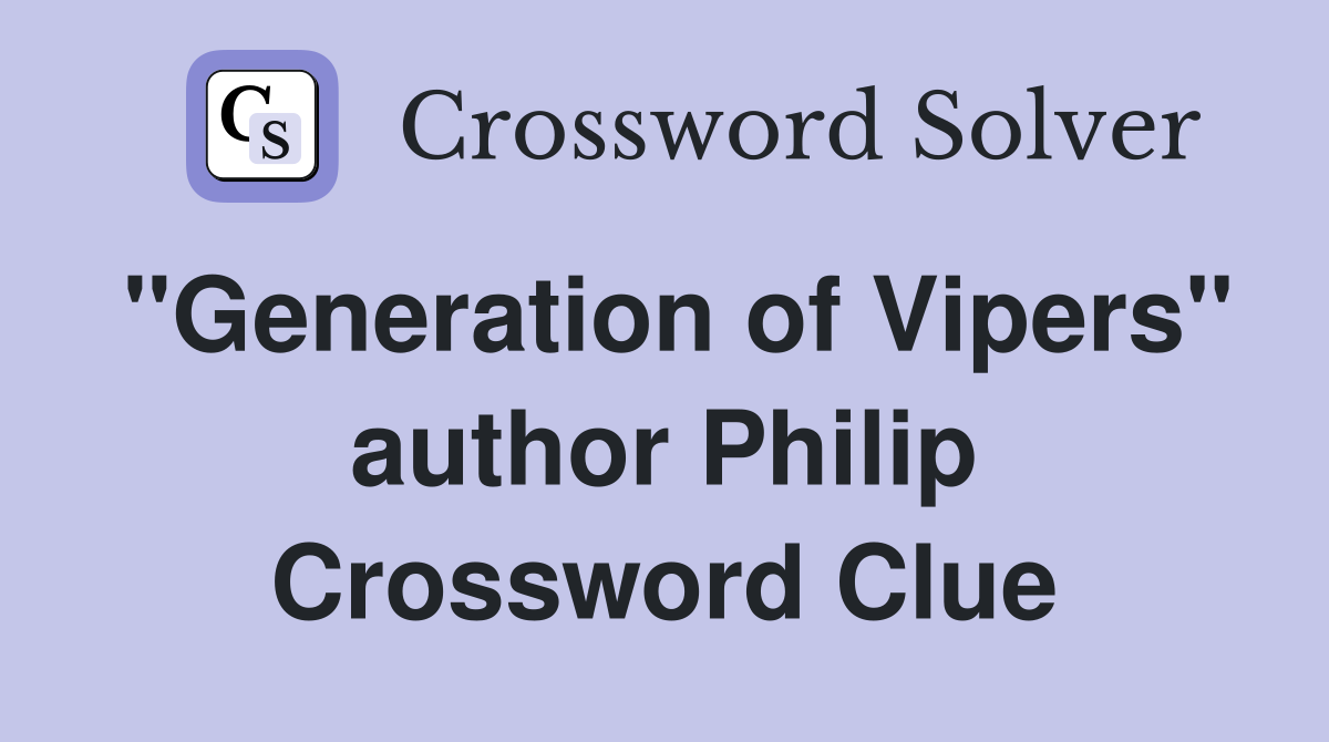 "Generation of Vipers" author Philip Crossword Clue