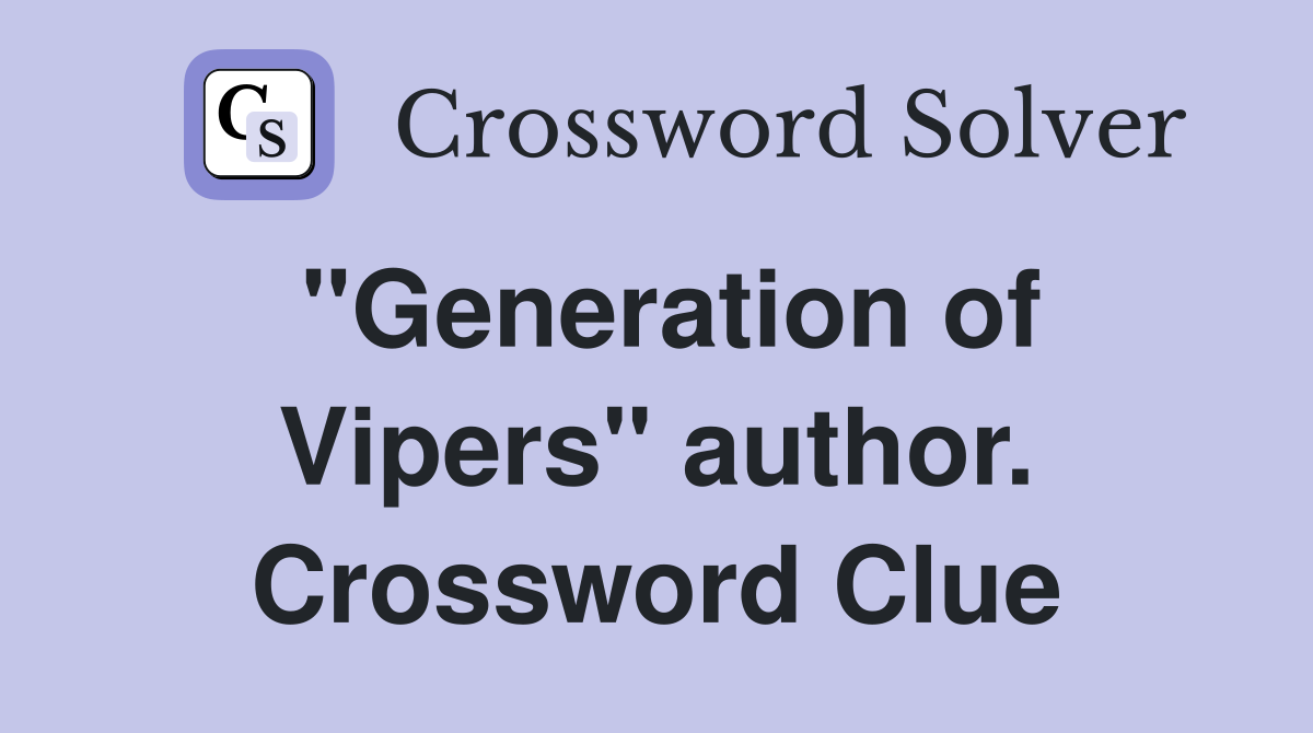 "Generation of Vipers" author. Crossword Clue