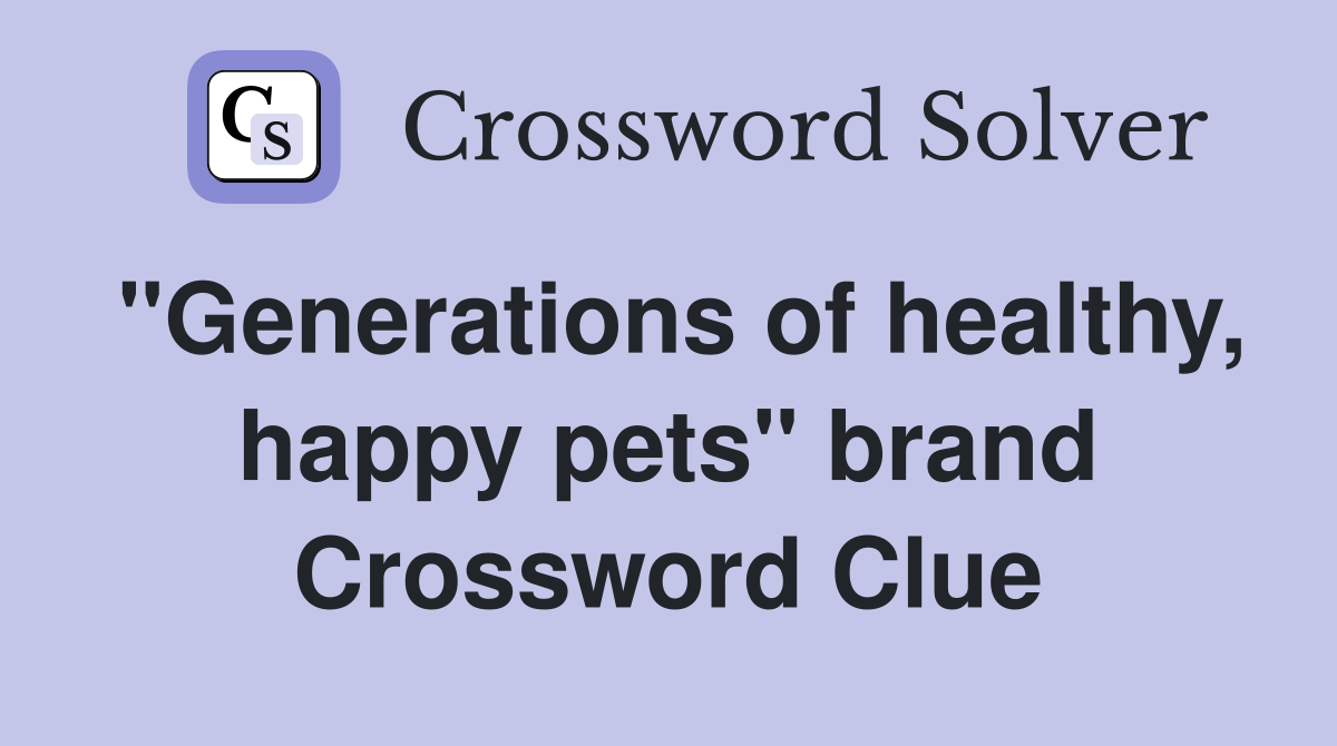 "Generations of healthy, happy pets" brand Crossword Clue