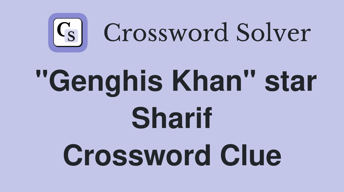 "Genghis Khan" star Sharif Crossword Clue