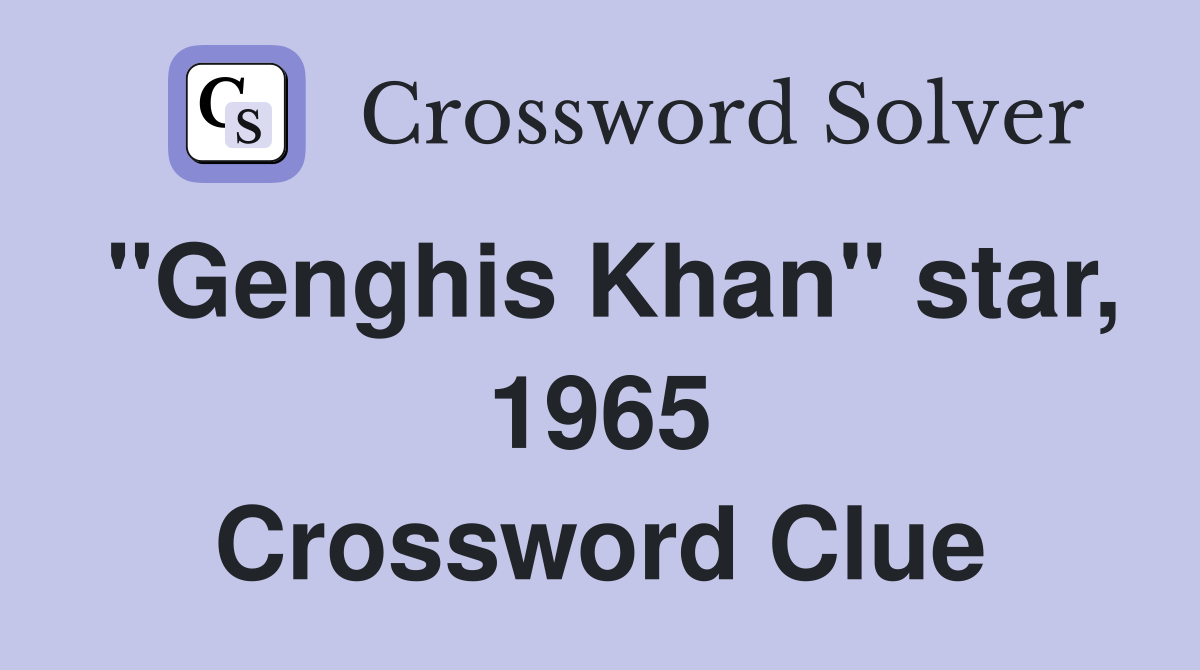 "Genghis Khan" star, 1965 Crossword Clue