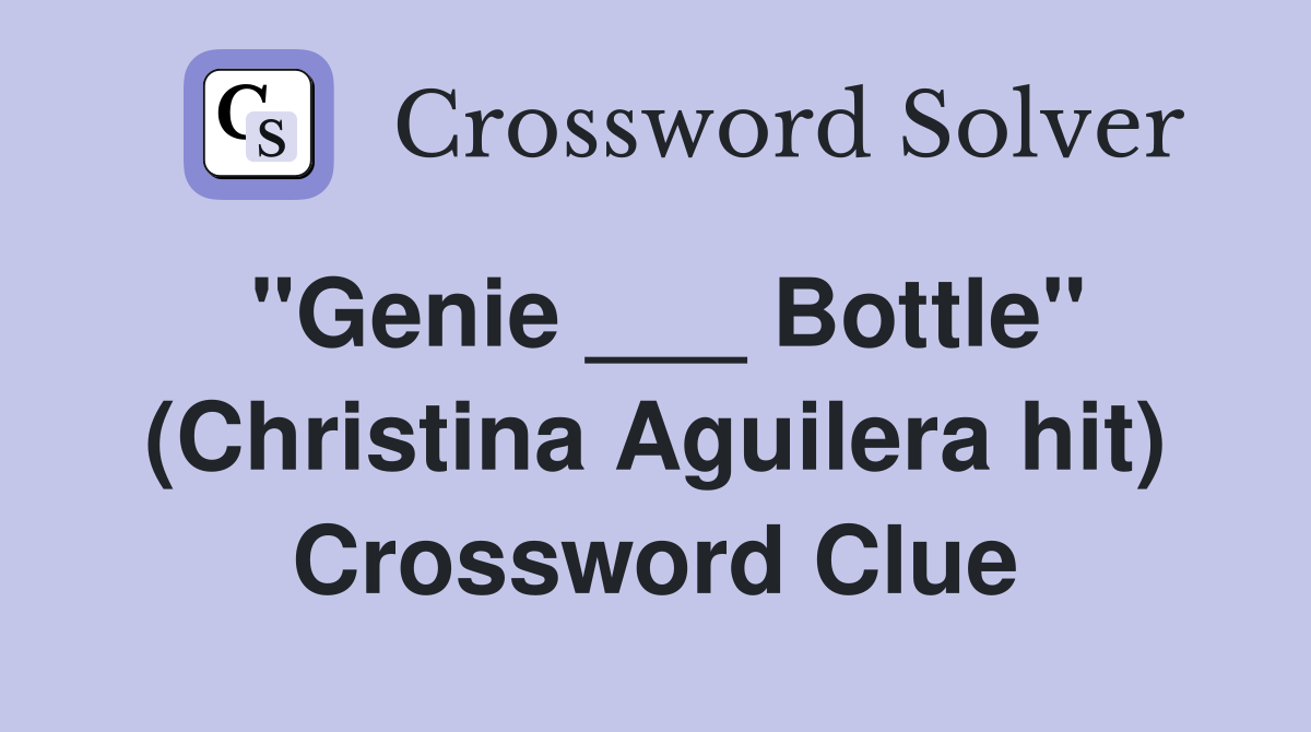 "Genie ___ Bottle" (Christina Aguilera hit) Crossword Clue