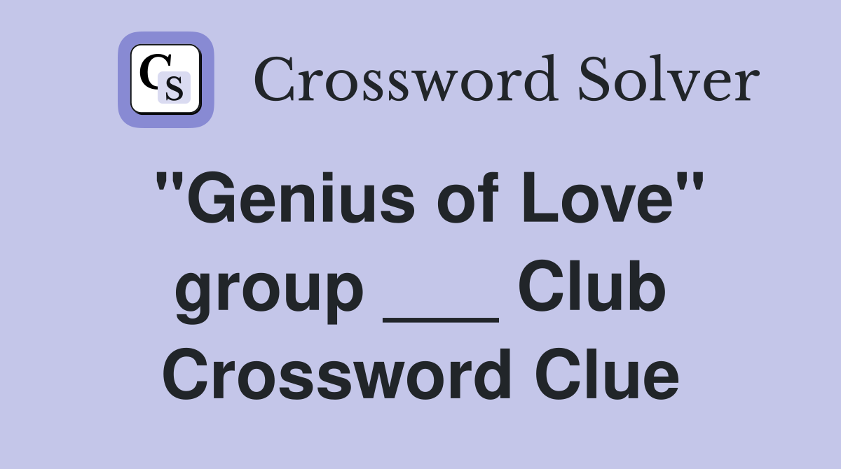 "Genius of Love" group ___ Club Crossword Clue