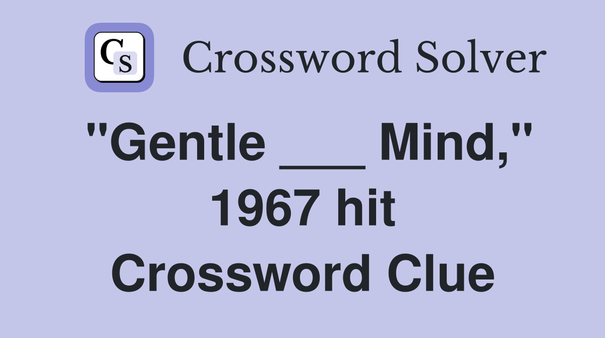 "Gentle ___ Mind," 1967 hit Crossword Clue