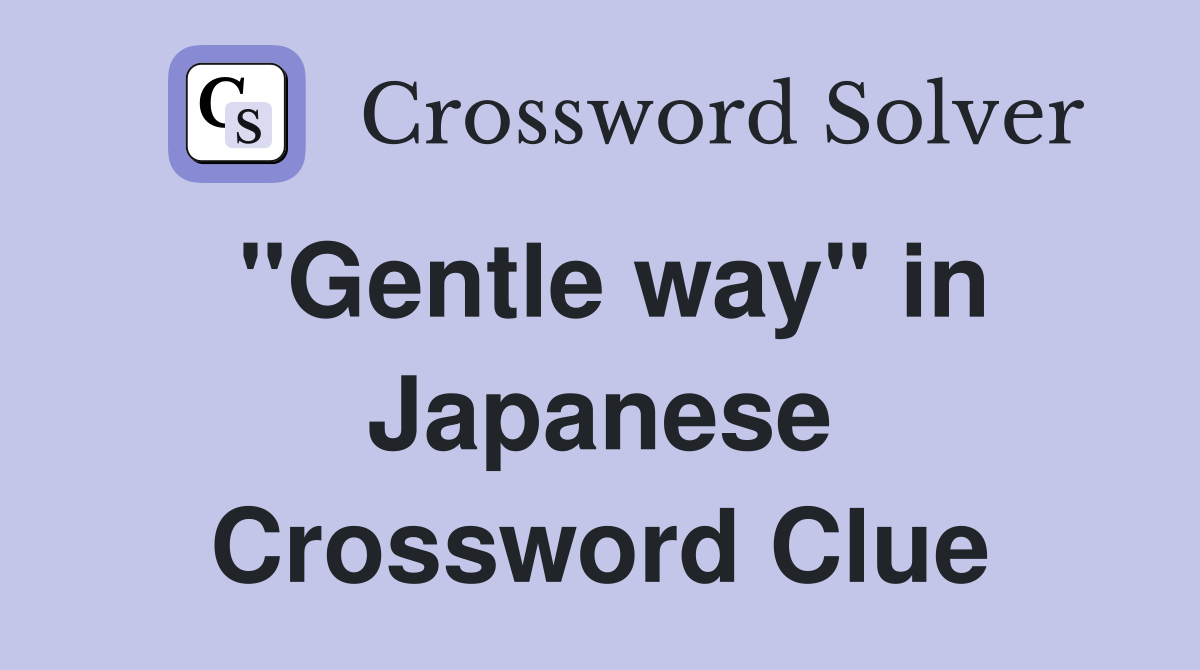 "Gentle way" in Japanese Crossword Clue
