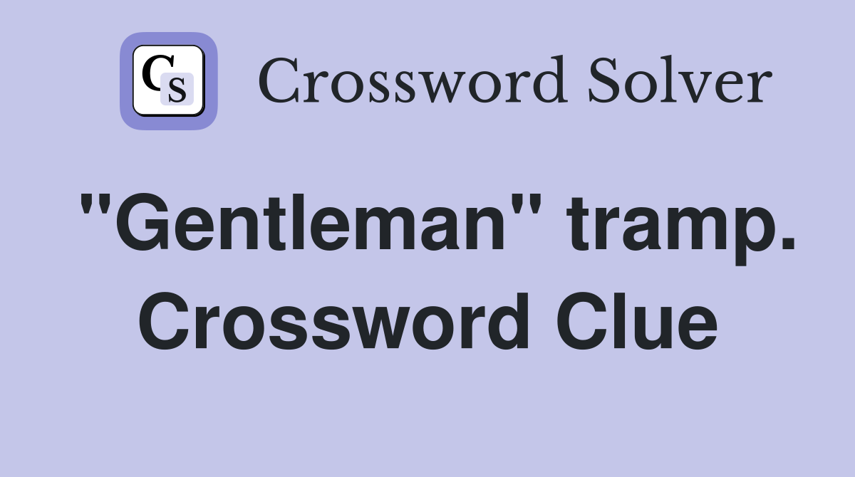 "Gentleman" tramp. Crossword Clue