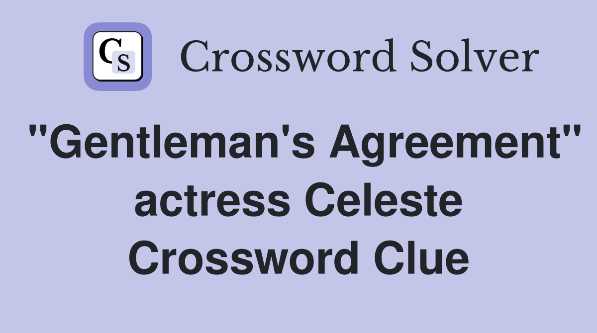 "Gentleman's Agreement" actress Celeste Crossword Clue